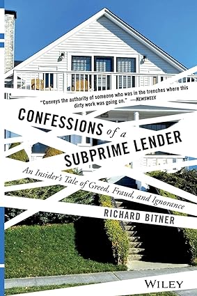 confessions of a subprime lender an insiders tale of greed fraud and ignorance 1st edition richard bitner