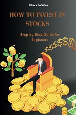 how to invest in stocks step by step guide for beginners 1st edition jerry robinson 979-8859834341
