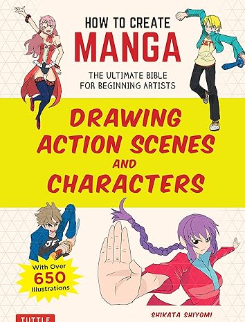 how to create manga drawing action scenes and characters the ultimate bible for beginning artists  shikata