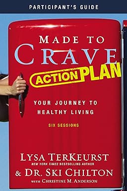 made to crave action plan bible study participant s guide your journey to healthy living  lysa terkeurst, ski