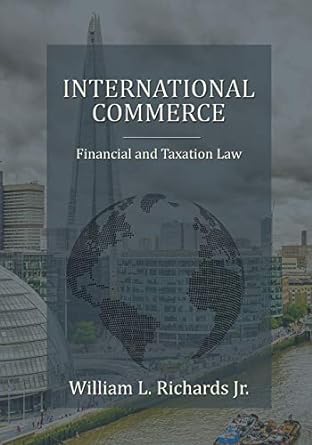international commerce financial and taxation law 1st edition william l. richards jr. 1506903223,