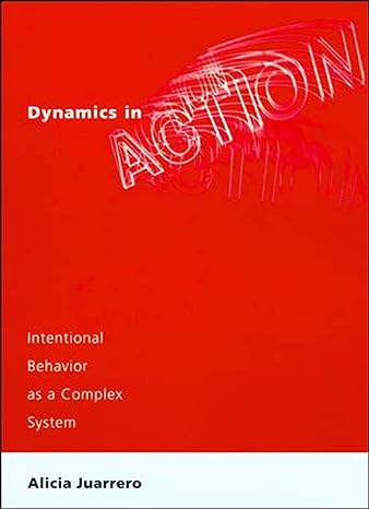 dynamics in action intentional behavior as a complex system  alicia juarrero 0262600471, 978-0262600477