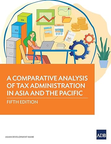 a comparative analysis of tax administration in asia and the pacific 5th edition asian development bank