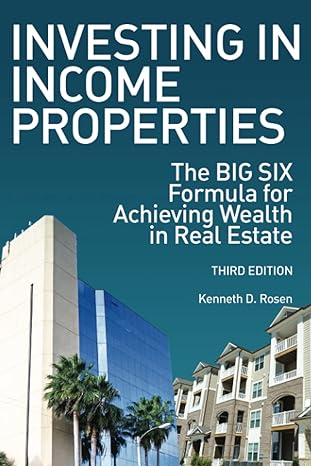 investing in income properties the big six formula for achieving wealth in real estate 3rd edition kenneth d.