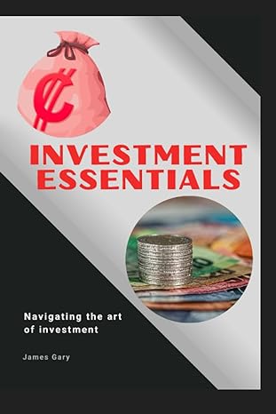 investmemt essentials navigating the art of investing 1st edition james gary 979-8860114548