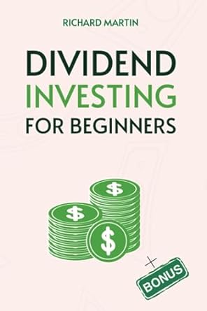 dividend investing for beginners 1st edition richard martin 979-8859838998
