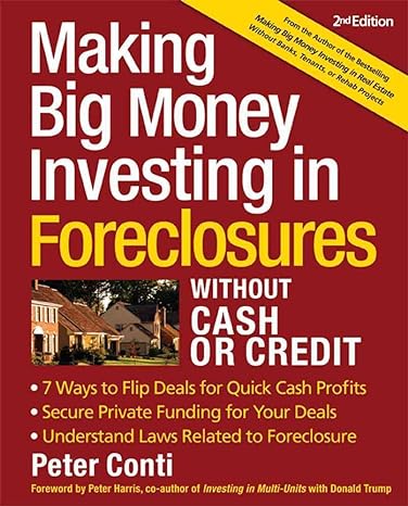 making big money investing in foreclosures without cash or credit 2nd edition peter conti 1419597221,