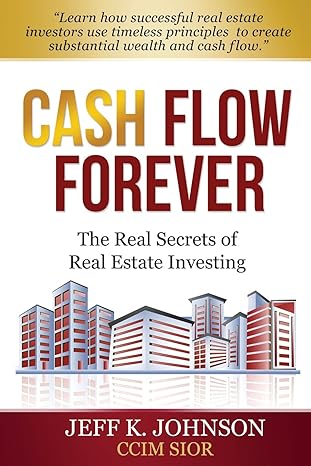 cash flow forever the real secrets of real estate investing 1st edition jeff k johnson ccim s 1489524487,