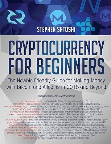 cryptocurrency for beginners the newbie friendly guide for making money with bitcoin and altcoins in 2018 and
