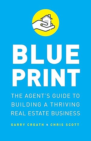 blueprint the agent s guide to building a thriving real estate business 1st edition garry creath ,chris scott