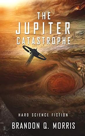 the jupiter catastrophe hard science fiction  brandon q. morris 979-8652705398