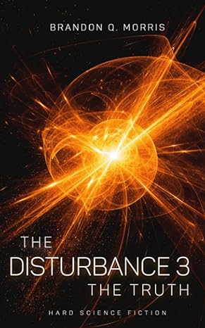 the disturbance 3 the truth hard science fiction  brandon q. morris 979-8399869995
