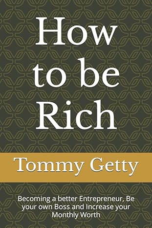how to be rich becoming a better entrepreneur be your own boss and increase your monthly worth 1st edition