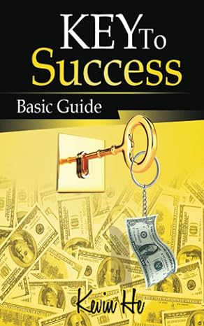 the key to success basic guide 1st edition kevin he 979-8743303021