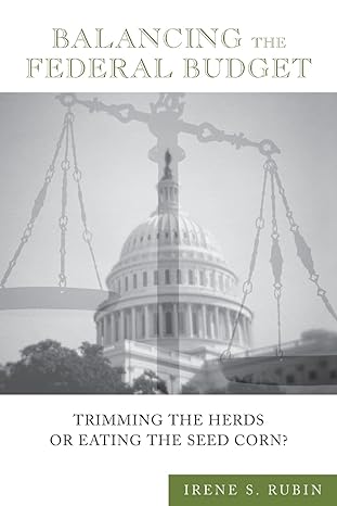 balancing the federal budget trimming the herds or eating the seed corn 1st edition irene s. rubin