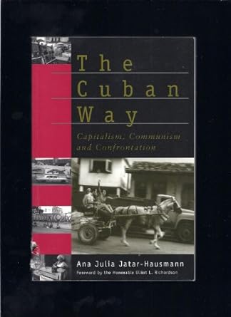 the cuban way capitalism communism and confrontation 1st edition ana julia jatar-hausmann 1565490886,