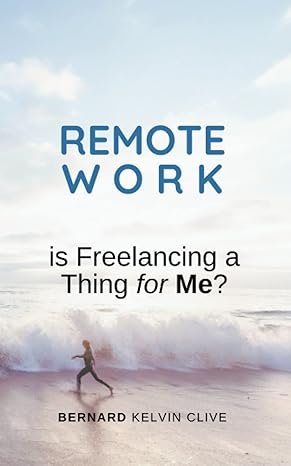 remote work is freelancing a thing for me 1st edition bernard kelvin clive 979-8441763745