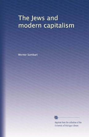 the jews and modern capitalism 1st edition werner sombart b00416bpiu