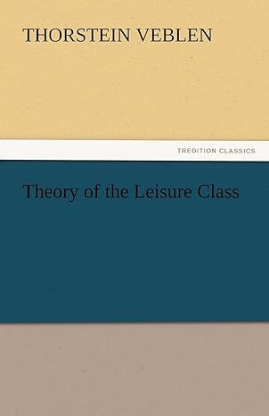 theory of the leisure class 1st edition thorstein veblen 3842438788, 978-3842438781