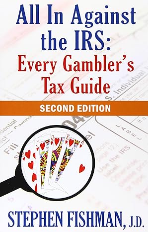 all in against the irs every gamblers tax guide 2nd edition stephen fishman 0983290717, 978-0983290711