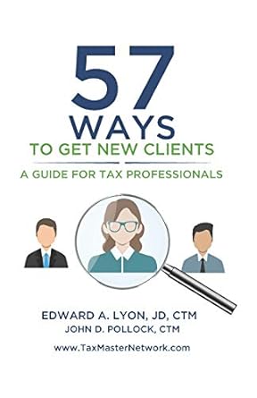 57 ways to get new clients a guide for tax professionals 1st edition edward a. lyon, jd, ctm, john d.