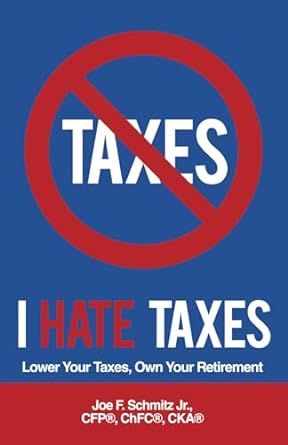 i hate taxes lower your taxes own your retirement 1st edition joe schmitz 1956220550, 978-1956220551