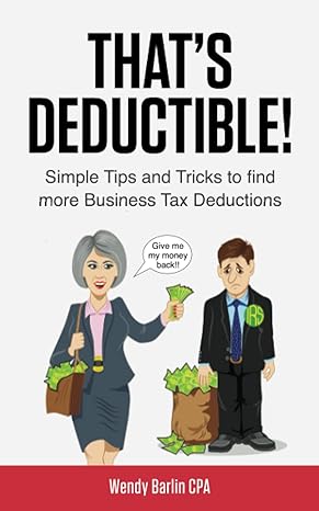 thats deductible simple tips and tricks to find more business tax deductions 1st edition wendy barlin
