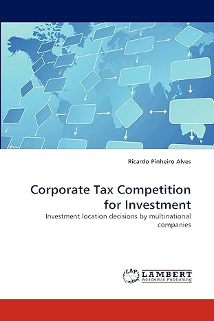 corporate tax competition for investment investment location decisions by multinational companies 1st edition