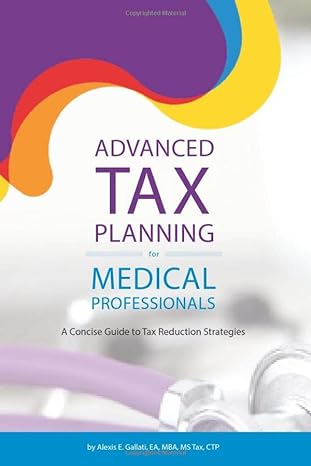 advanced tax planning for medical professionals a concise guide to tax reduction strategies 1st edition
