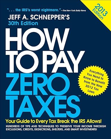 how to pay zero taxes your guide to every tax break the irs allows 2013 edition jeff schnepper 0071803629,