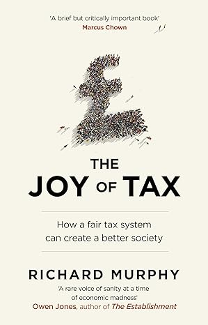 joy of tax how a fair tax system can create a better society 1st edition richard murphy 0552171611,