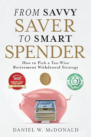 from savvy saver to smart spender how to pick a tax wise retirement withdrawal strategy 2023 edition daniel
