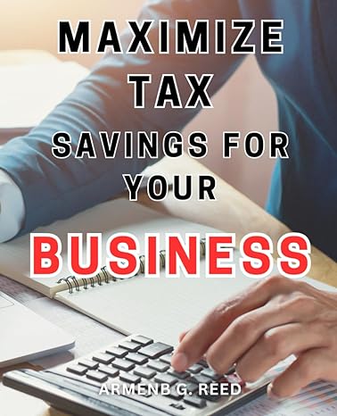 maximize tax savings for your business 1st edition armenb g. reed 979-8865018391