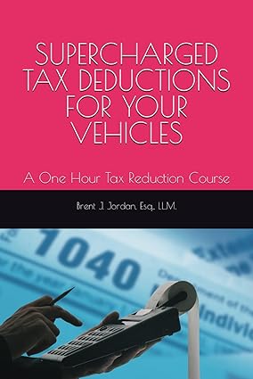 supercharged tax deductions for your vehicles a one hour tax reduction course 1st edition brent jordan