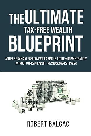 the ultimate tax free wealth blueprint achieve financial freedom with a simple little known strategy without