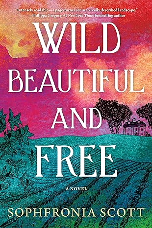 wild beautiful and free a novel  sophfronia scott 1542036062, 978-1542036061