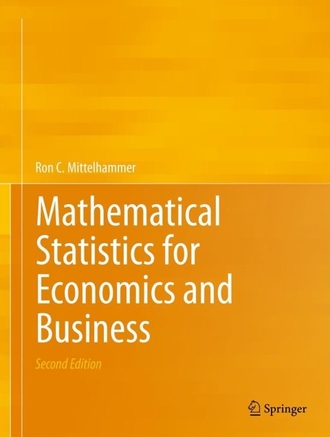 mathematical statistics for economics and business 2nd edition ron c.mittelhammer 1461450225, 9781461450221