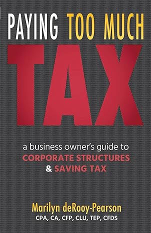 paying too much tax a business owners guide to corporate structures and saving tax 1st edition marilyn derooy