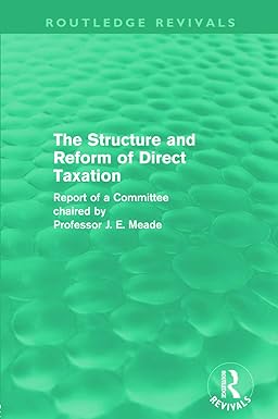 the structure and reform of direct taxation 1st edition prof j. e. meade 041568479x, 978-0415684798