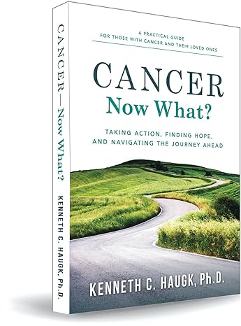 cancer now what taking action finding hope and navigating the journey ahead  kenneth c. haugk 1930445040,
