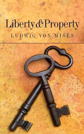 liberty and property  ludwig von mises 1933550546, 978-1933550541
