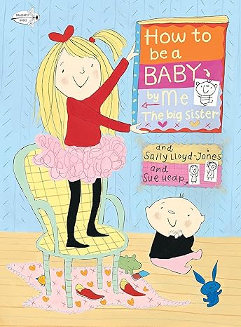 how to be a baby by me the big sister  sally lloyd jones, sue heap 0375873880, 978-0375873881