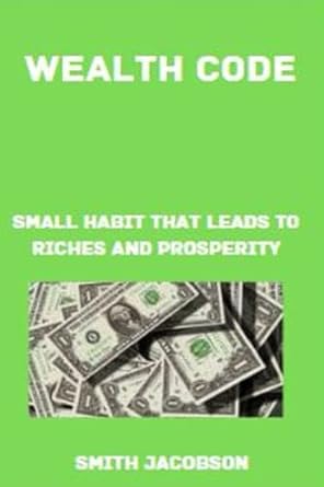the wealth code small habits that leads to riches and prosperity 1st edition smith jacobson 979-8842871308