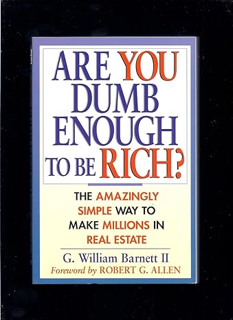 are you dumb enough to be rich the amazingly simple way to make millions in real estate 1st edition g.