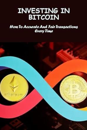 investing in bitcoin how to accurate and fair transactions every time 1st edition palmira goon 979-8393525545