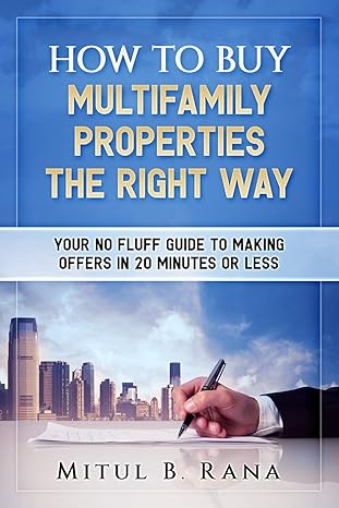how to buy multifamily properties the right way your no fluff guide to making offers in 20 minutes or less