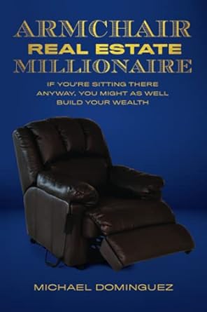 the armchair real estate millionaire if you re sitting there anyway you might as well build your wealth 1st