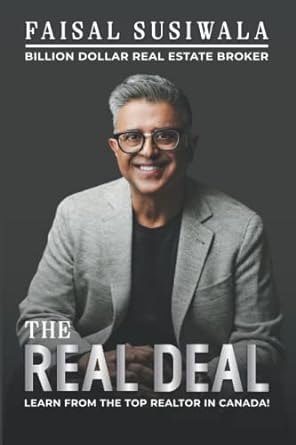 the real deal billion dollar real estate broker learn from the top realtor in canada 1st edition faisal