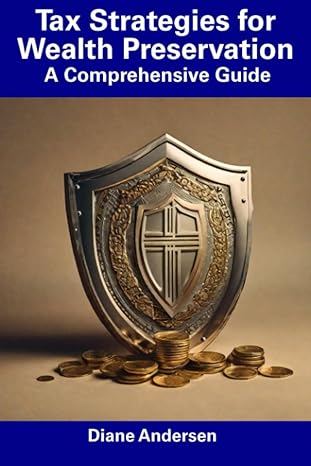 tax strategies for wealth preservation a comprehensive guide 1st edition diane andersen 979-8857566138