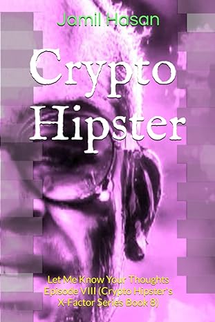 crypto hipster let me know your thoughts episode viii 1st edition jamil hasan 979-8395907820